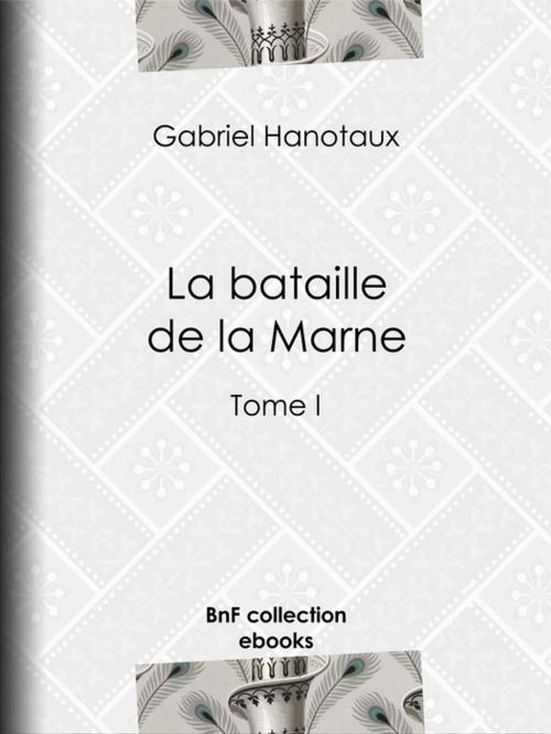 Cover of the book La bataille de la Marne by Gabriel Hanotaux, BnF collection ebooks