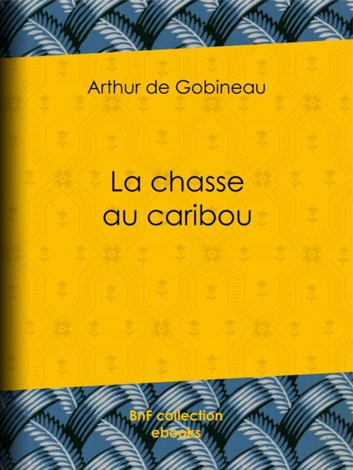 Cover of the book La chasse au caribou by Arthur de Gobineau, BnF collection ebooks