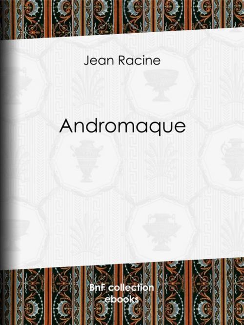 Cover of the book Andromaque by Jean Racine, BnF collection ebooks