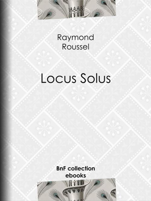 Cover of the book Locus Solus by Raymond Roussel, BnF collection ebooks