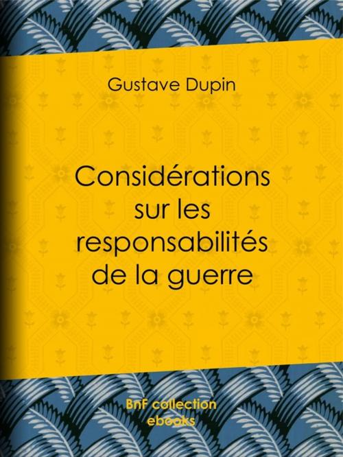 Cover of the book Considérations sur les responsabilités de la guerre by Gustave Dupin, BnF collection ebooks