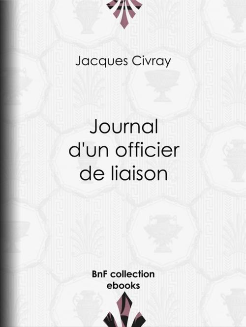 Cover of the book Journal d'un officier de liaison by Jacques Civray, BnF collection ebooks