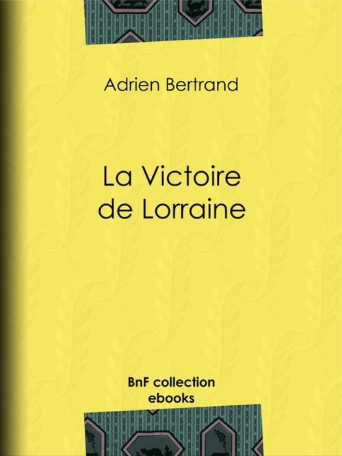 Cover of the book La Victoire de Lorraine by Adrien Bertrand, BnF collection ebooks