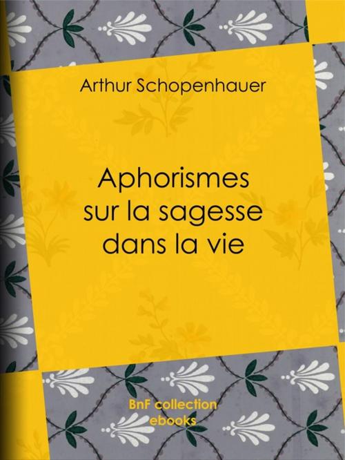 Cover of the book Aphorismes sur la sagesse dans la vie by Arthur Schopenhauer, BnF collection ebooks