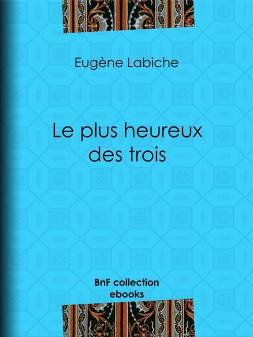 Cover of the book Le plus heureux des trois by Eugène Labiche, BnF collection ebooks