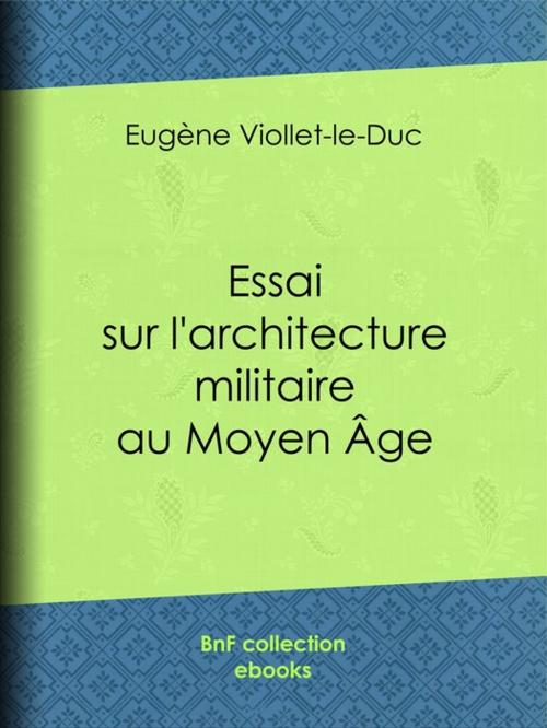 Cover of the book Essai sur l'architecture militaire au Moyen Âge by Eugène Viollet-le-Duc, BnF collection ebooks