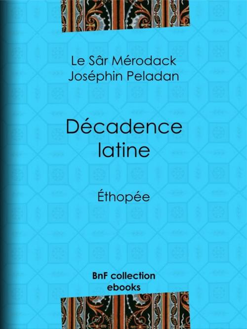 Cover of the book Décadence latine by le Sâr Mérodack Joséphin Peladan, BnF collection ebooks