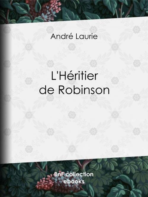 Cover of the book L'Héritier de Robinson by Léon Benett, André Laurie, BnF collection ebooks