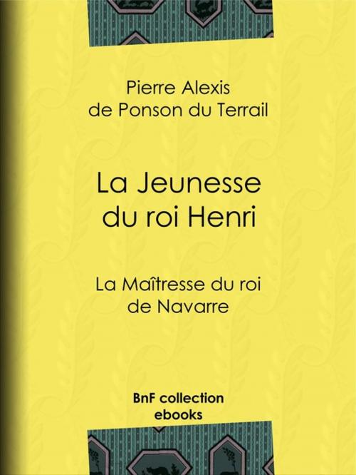 Cover of the book La Maîtresse du roi de Navarre by Pierre Alexis de Ponson du Terrail, BnF collection ebooks