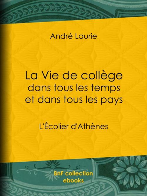 Cover of the book La Vie de collège dans tous les temps et dans tous les pays by André Laurie, BnF collection ebooks