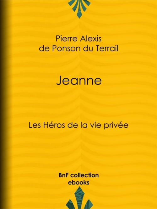 Cover of the book Jeanne by Pierre Alexis de Ponson du Terrail, BnF collection ebooks