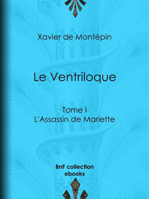 Cover of the book Le Ventriloque by Xavier de Montépin, BnF collection ebooks