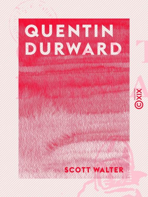 Cover of the book Quentin Durward by Scott Walter, Collection XIX