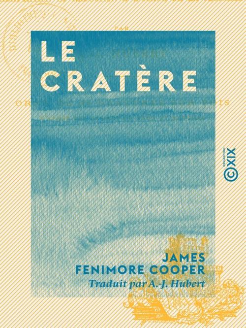 Cover of the book Le Cratère - Adaptation et réduction à l'usage de la jeunesse by James Fenimore Cooper, Collection XIX