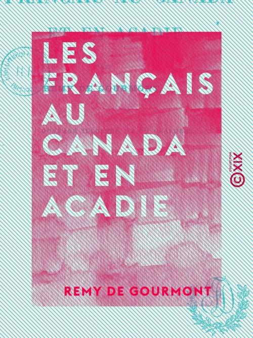 Cover of the book Les Français au Canada et en Acadie by Remy de Gourmont, Collection XIX