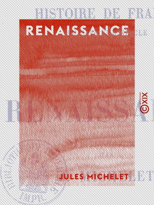 Cover of the book Renaissance - Histoire de France by Jules Michelet, Collection XIX