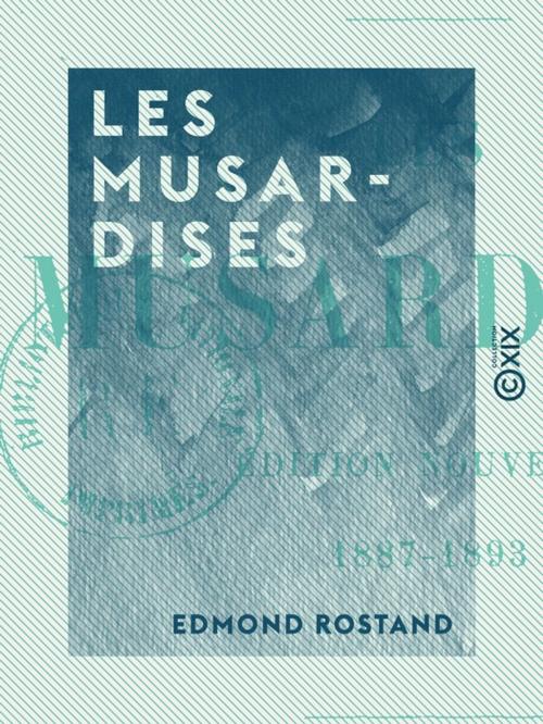Cover of the book Les Musardises - 1887-1893 by Edmond Rostand, Collection XIX
