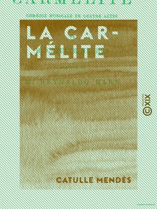 Cover of the book La Carmélite by Catulle Mendès, Collection XIX
