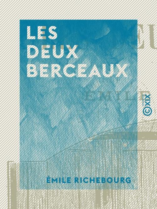 Cover of the book Les Deux Berceaux by Émile Richebourg, Collection XIX