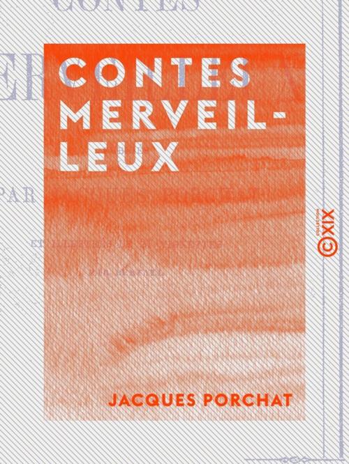 Cover of the book Contes merveilleux by Jacques Porchat, Collection XIX