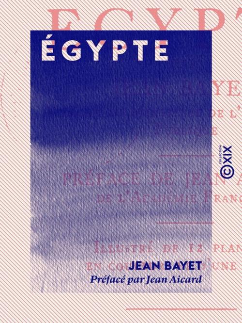 Cover of the book Égypte by Jean Aicard, Jean Bayet, Collection XIX