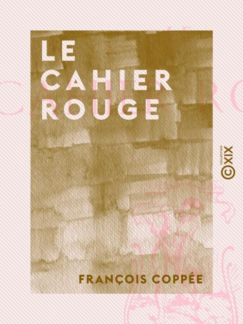 Cover of the book Le Cahier rouge by François Coppée, Collection XIX