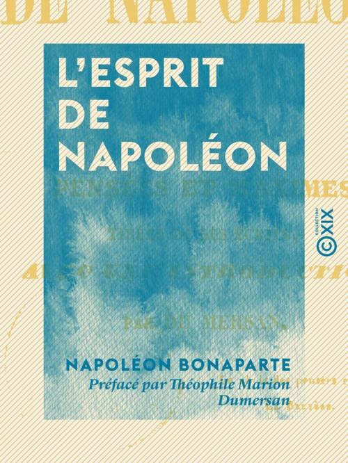 Cover of the book L'Esprit de Napoléon - Pensées et maximes tirées de ses écrits by Napoléon Bonaparte, Collection XIX