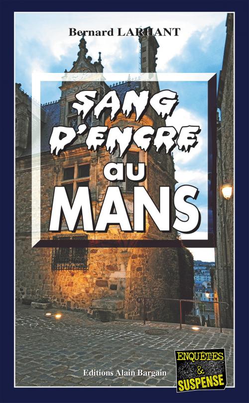Cover of the book Sang d'encre au Mans by Bernard Larhant, Editions Alain Bargain