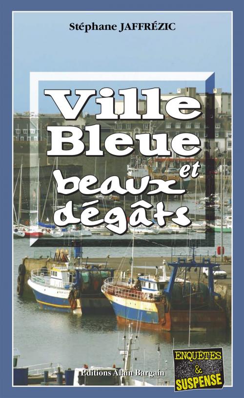 Cover of the book Ville bleue et beaux-dégâts by Stéphane Jaffrézic, Editions Alain Bargain