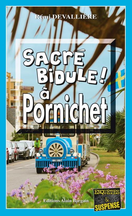 Cover of the book Sacré bidule à Pornichet by Rémi Devallière, Editions Alain Bargain