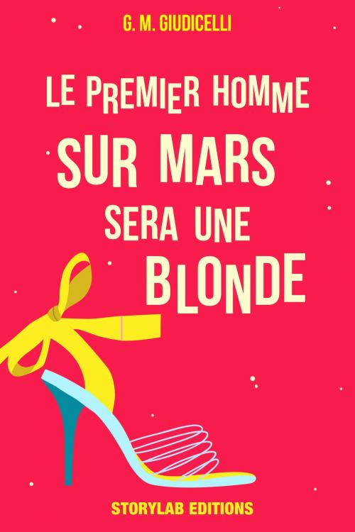 Cover of the book Le premier homme sur Mars sera une blonde by G.M. Giudicelli, StoryLab Editions