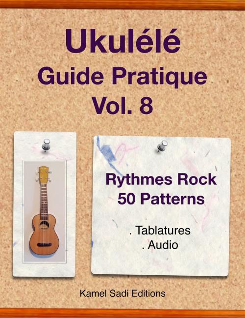 Cover of the book Ukulele Guide Pratique Vol. 8 by Kamel Sadi, Kamel Sadi