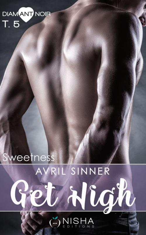 Cover of the book Get High Sweetness - tome 5 by Avril Sinner, LES EDITIONS DE L'OPPORTUN