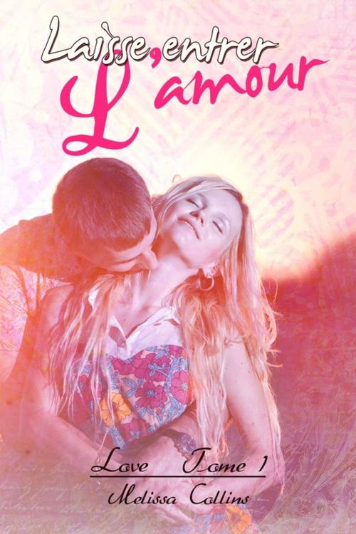 Cover of the book Laisse entrer l'amour by Melissa Collins, Juno Publishing