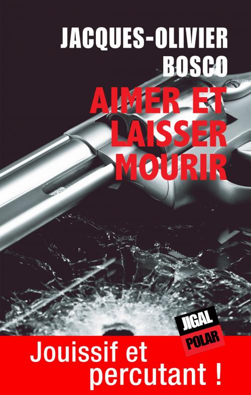 Cover of the book Aimer et laisser mourir by Jacques-Olivier Bosco, Éditions Jigal