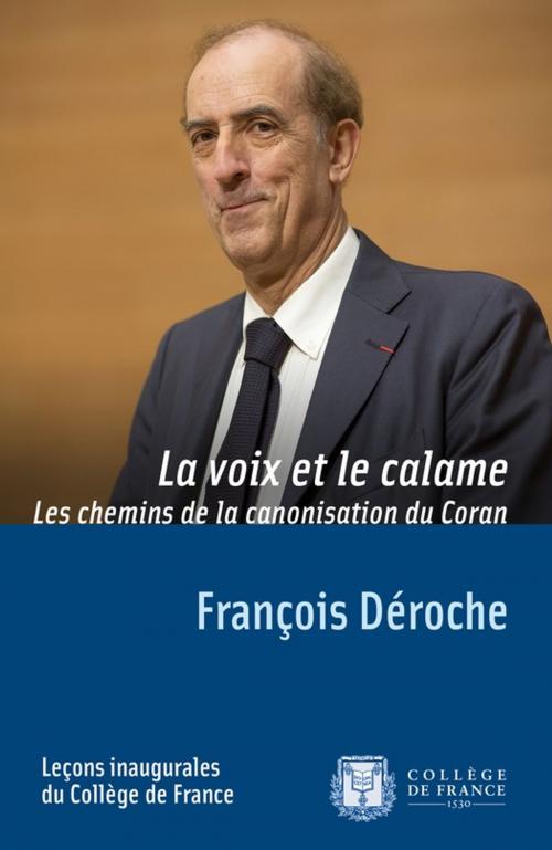 Cover of the book La voix et le calame. Les chemins de la canonisation du Coran by François Déroche, Collège de France