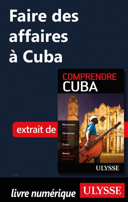 Cover of the book Faire des affaires à Cuba by Hector Lemieux, Guides de voyage Ulysse