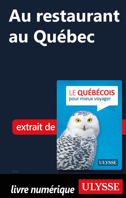 Cover of the book Au restaurant au Québec (Guide de conversation) by Collectif Ulysse, Guides de voyage Ulysse