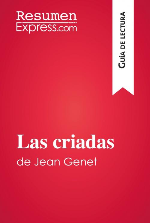 Cover of the book Las criadas de Jean Genet (Guía de lectura) by ResumenExpress.com, ResumenExpress.com