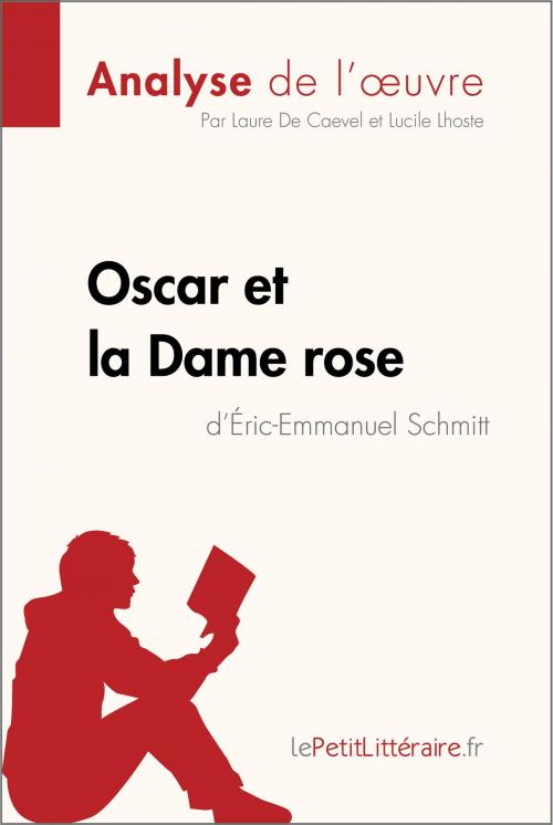 Cover of the book Oscar et la Dame rose d'Éric-Emmanuel Schmitt (Analyse de l'oeuvre) by Laure de Caevel, Lucile Lhoste, lePetitLittéraire.fr, lePetitLitteraire.fr