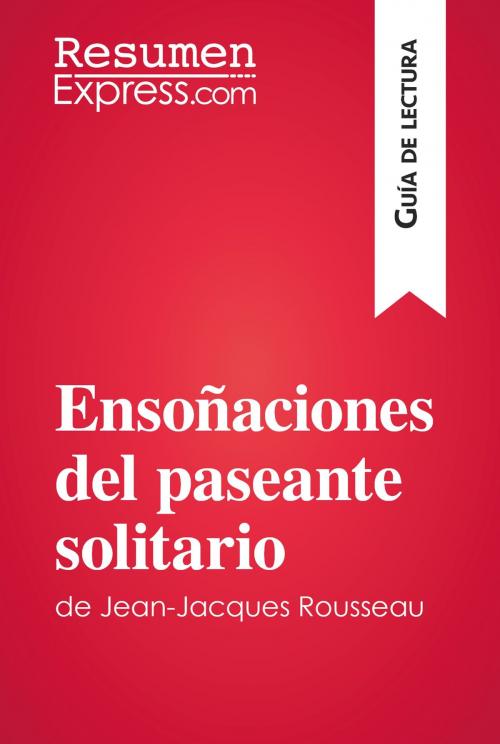 Cover of the book Ensoñaciones del paseante solitario de Jean-Jacques Rousseau (Guía de lectura) by ResumenExpress.com, ResumenExpress.com