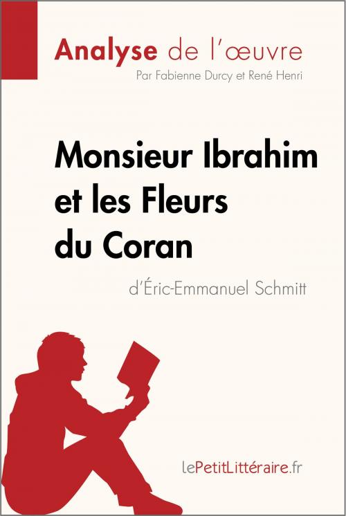Cover of the book Monsieur Ibrahim et les Fleurs du Coran d'Éric-Emmanuel Schmitt (Analyse de l'oeuvre) by Fabienne Durcy, René Henri, lePetitLittéraire.fr, lePetitLitteraire.fr