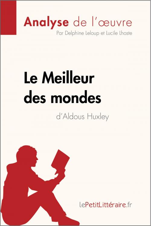 Cover of the book Le Meilleur des mondes d'Aldous Huxley (Analyse de l'oeuvre) by Delphine Leloup, Lucile Lhoste, lePetitLittéraire.fr, lePetitLitteraire.fr