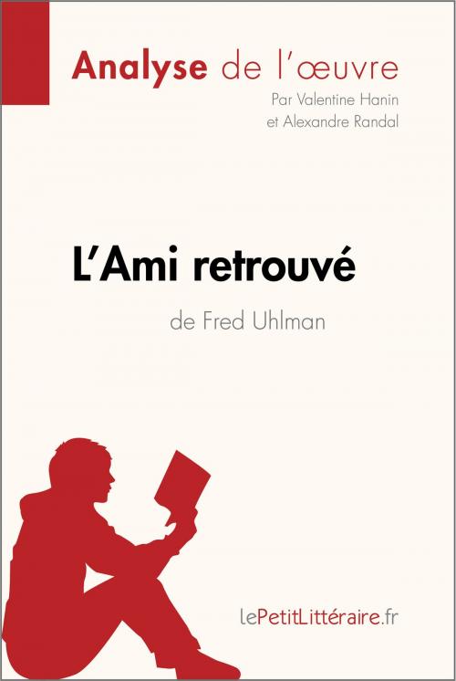 Cover of the book L'Ami retrouvé de Fred Uhlman (Analyse de l'oeuvre) by Valentine Hanin, Alexandre Randal, lePetitLittéraire.fr, lePetitLitteraire.fr
