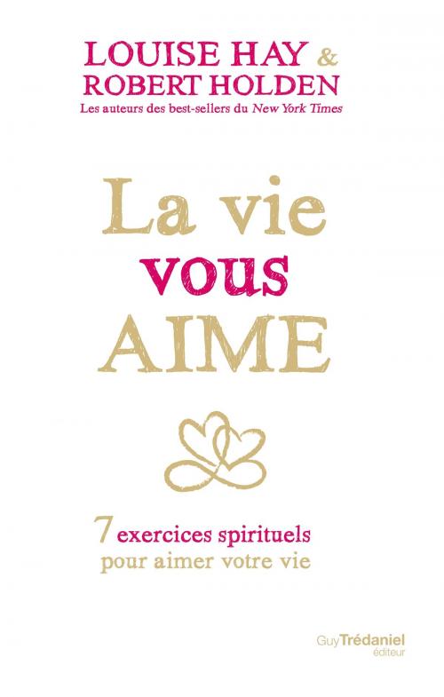 Cover of the book La vie vous aime by Robert Holden, Louise Hay, Guy Trédaniel