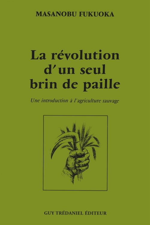 Cover of the book La révolution d'un seul brin de paille by Masanobu Fukuoka, Guy Trédaniel
