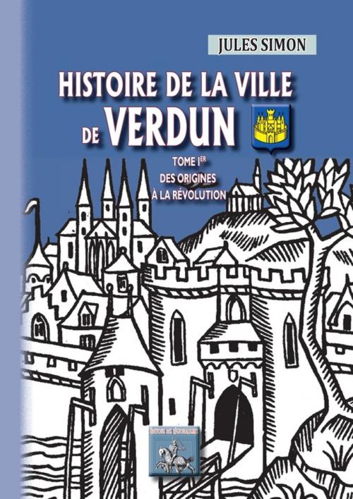 Cover of the book Histoire de la Ville de Verdun (Tome Ier) by Jules Simon, Editions des Régionalismes
