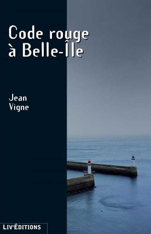 Cover of the book Code Rouge à Belle-Île by Jean Vigne, Liv'Editions