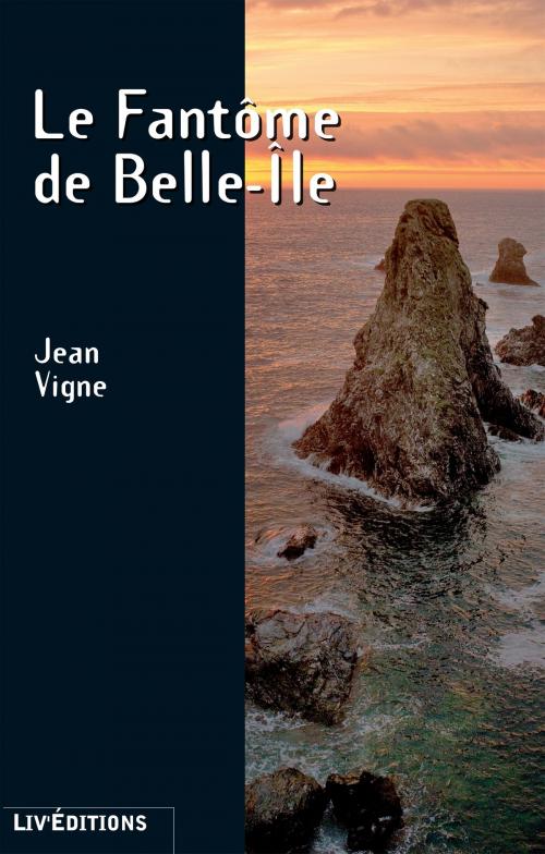 Cover of the book Le Fantôme de Belle-Île by Jean Vigne, Liv'Editions