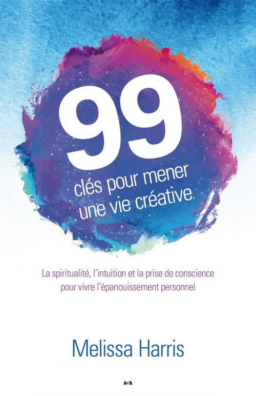 Cover of the book 99 clés pour mener une vie créative by Melissa Harris, Éditions AdA